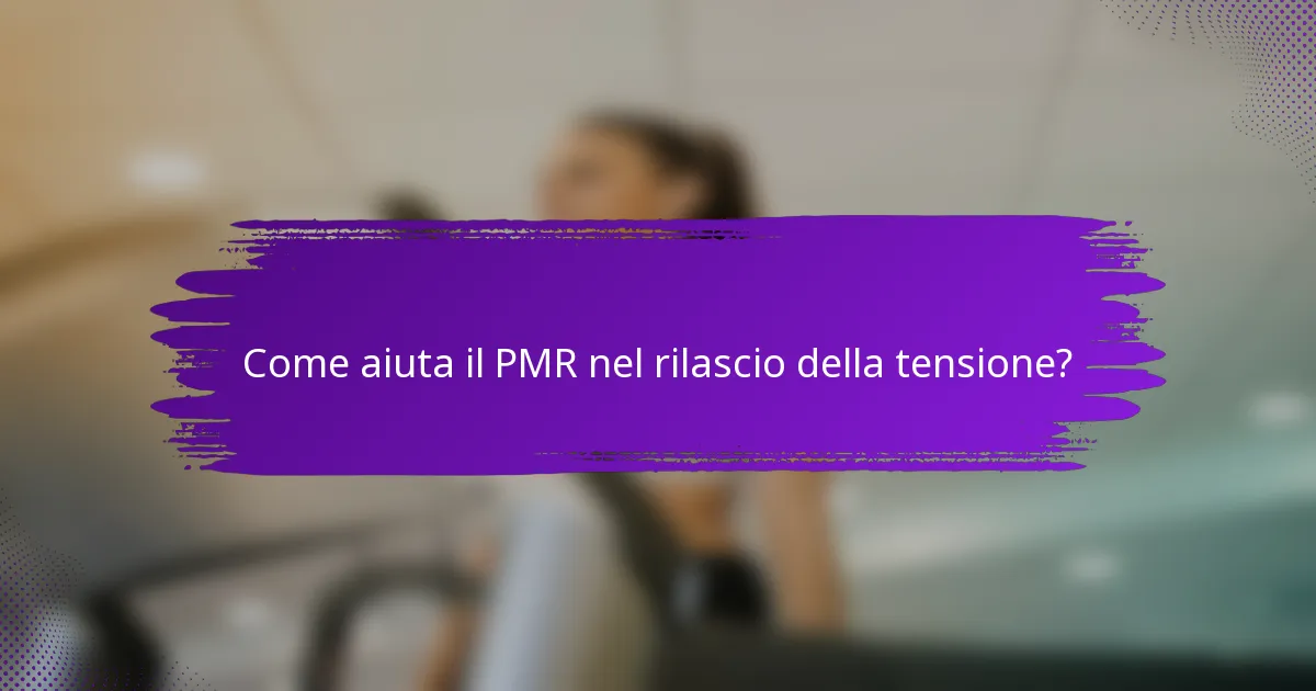 Come aiuta il PMR nel rilascio della tensione?