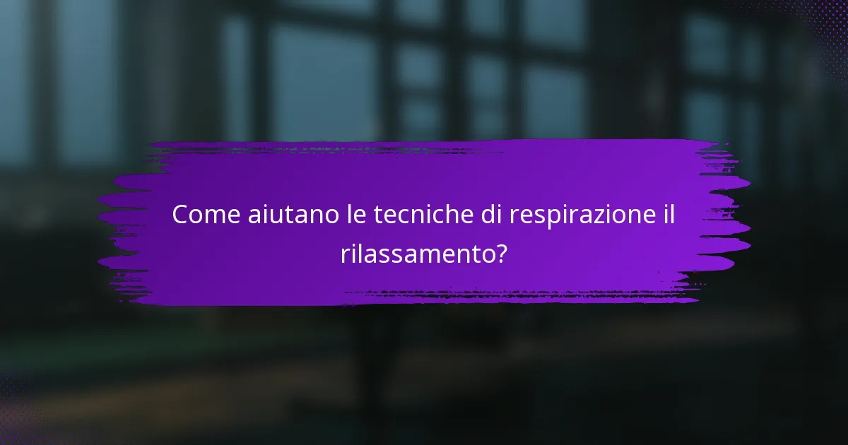 Come aiutano le tecniche di respirazione il rilassamento?