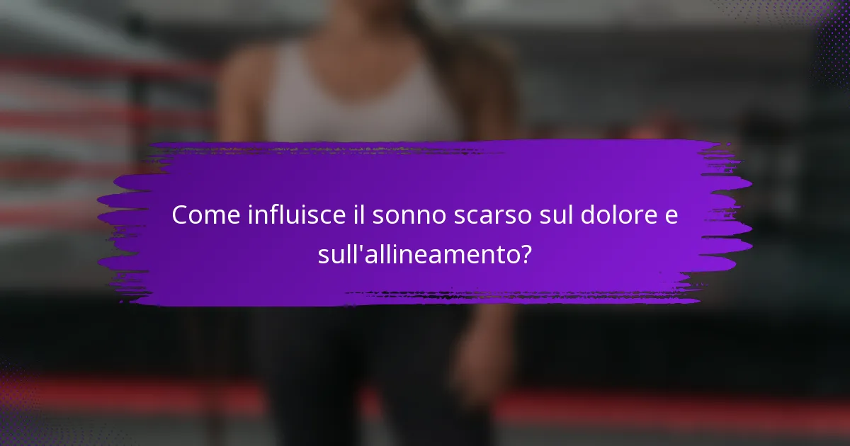 Come influisce il sonno scarso sul dolore e sull'allineamento?