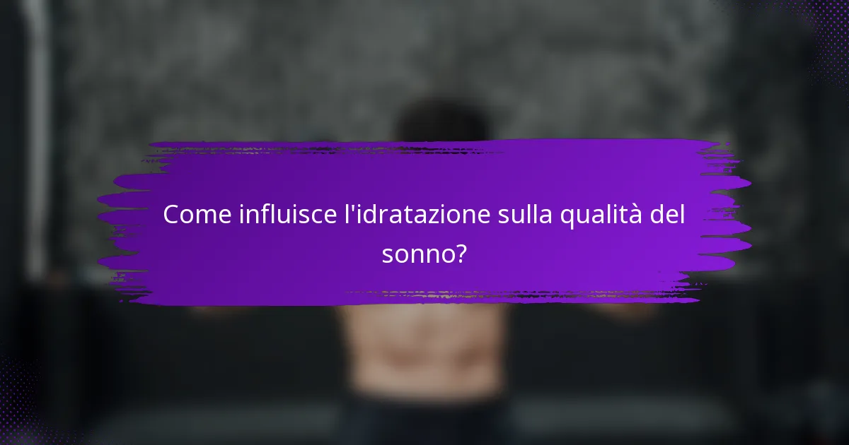 Come influisce l'idratazione sulla qualità del sonno?