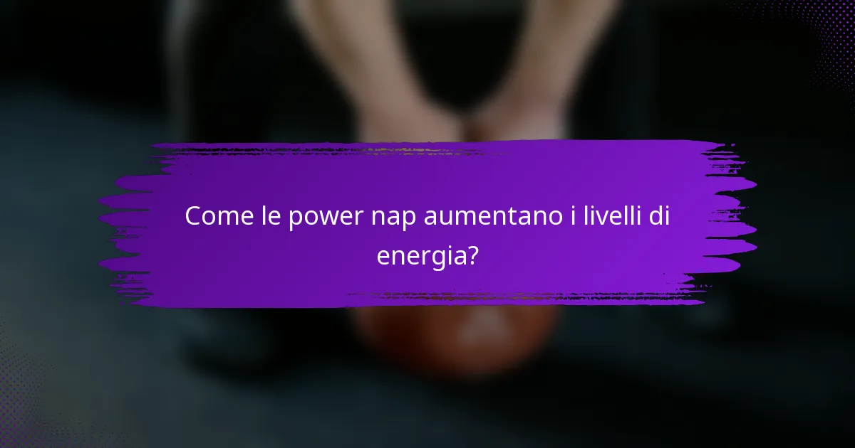Come le power nap aumentano i livelli di energia?