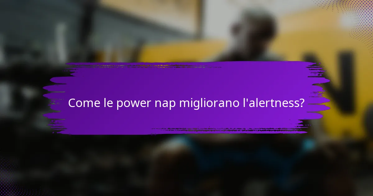 Come le power nap migliorano l'alertness?