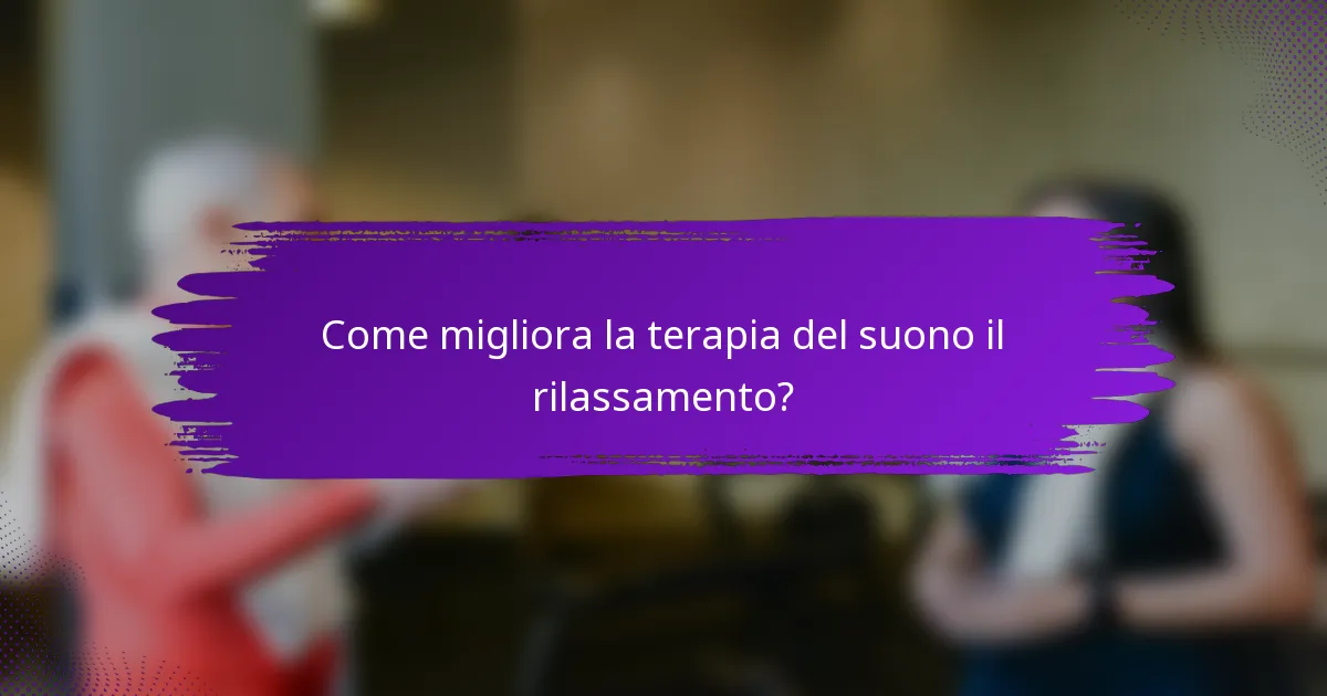 Come migliora la terapia del suono il rilassamento?
