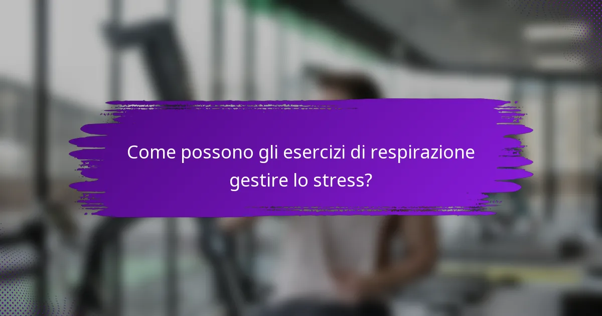 Come possono gli esercizi di respirazione gestire lo stress?