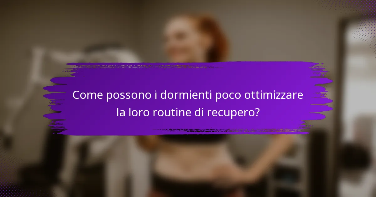 Come possono i dormienti poco ottimizzare la loro routine di recupero?