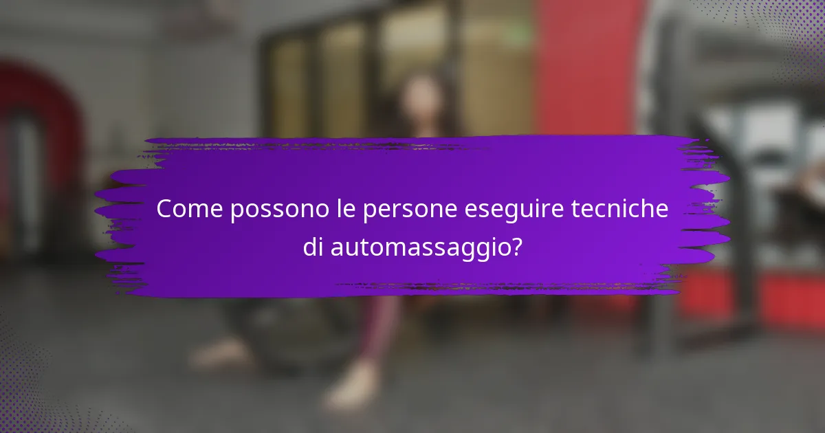 Come possono le persone eseguire tecniche di automassaggio?