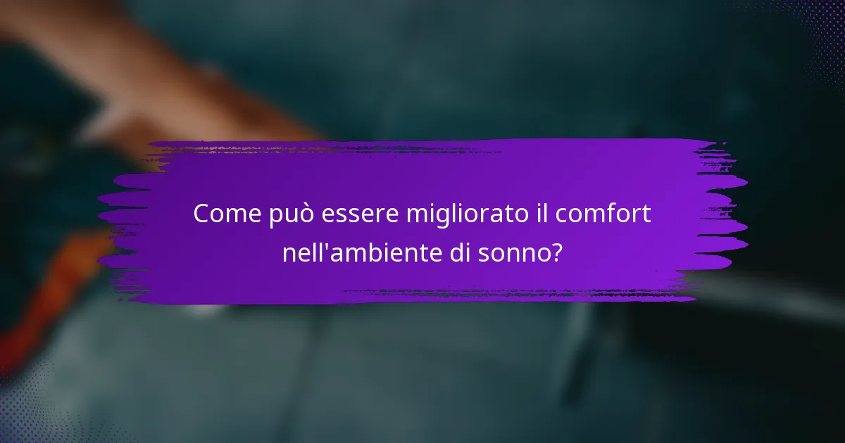 Come può essere migliorato il comfort nell'ambiente di sonno?