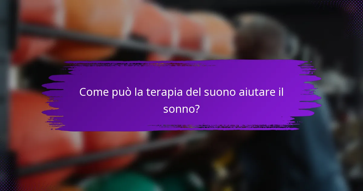 Come può la terapia del suono aiutare il sonno?