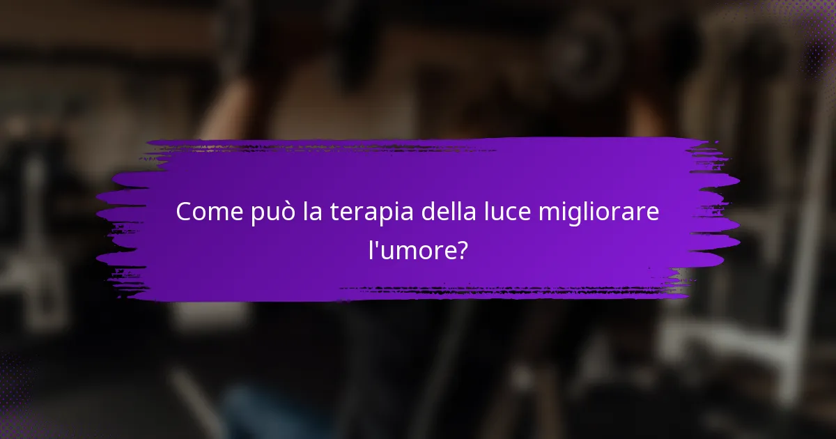 Come può la terapia della luce migliorare l'umore?