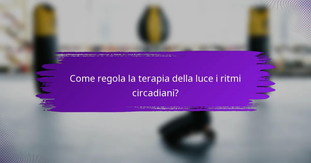 Come regola la terapia della luce i ritmi circadiani?