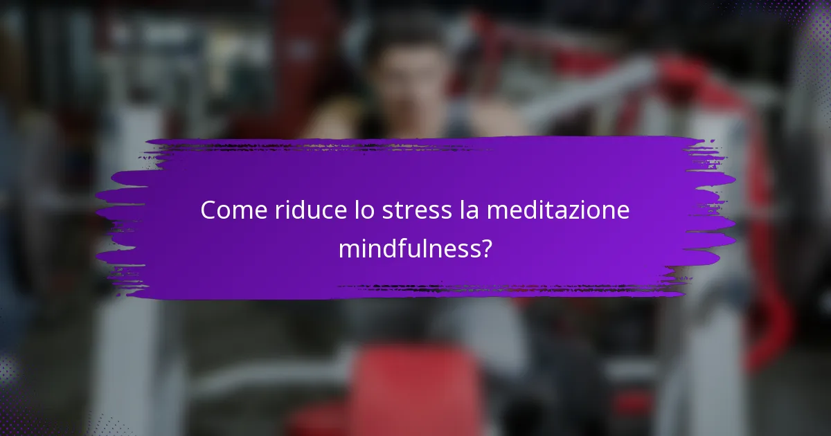 Come riduce lo stress la meditazione mindfulness?