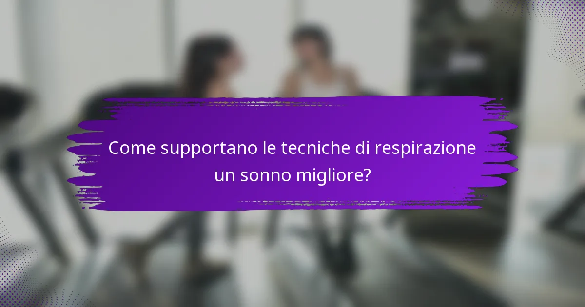 Come supportano le tecniche di respirazione un sonno migliore?