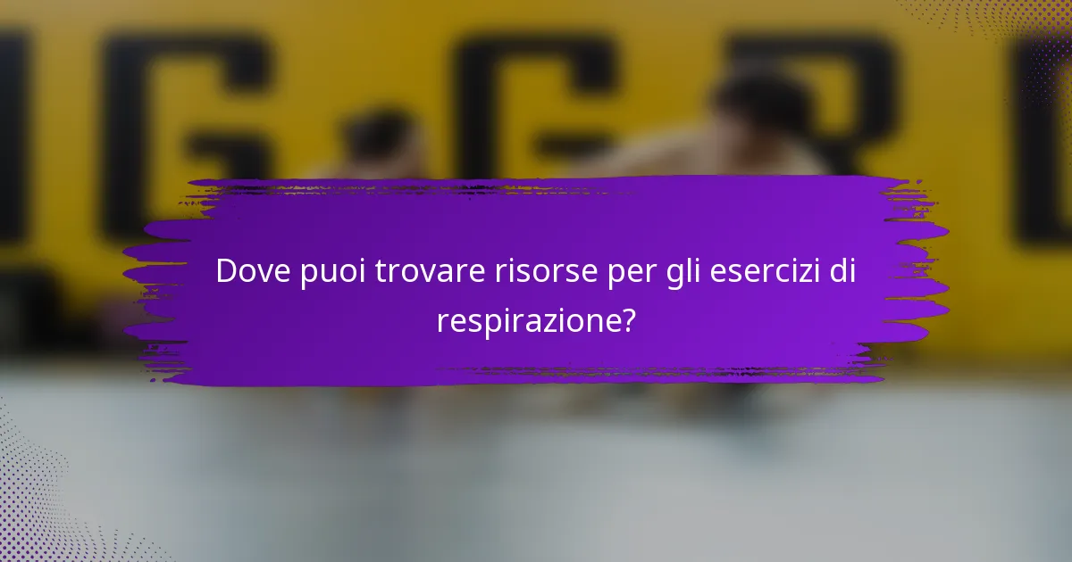 Dove puoi trovare risorse per gli esercizi di respirazione?