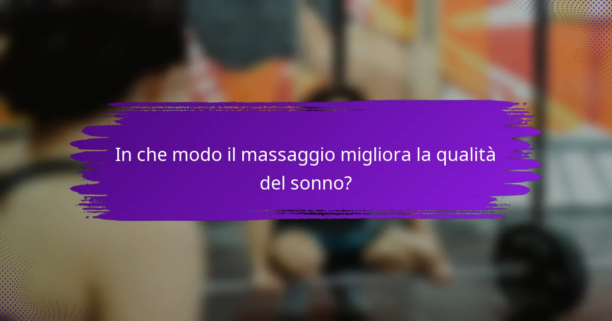 In che modo il massaggio migliora la qualità del sonno?