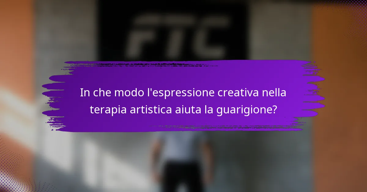 In che modo l'espressione creativa nella terapia artistica aiuta la guarigione?
