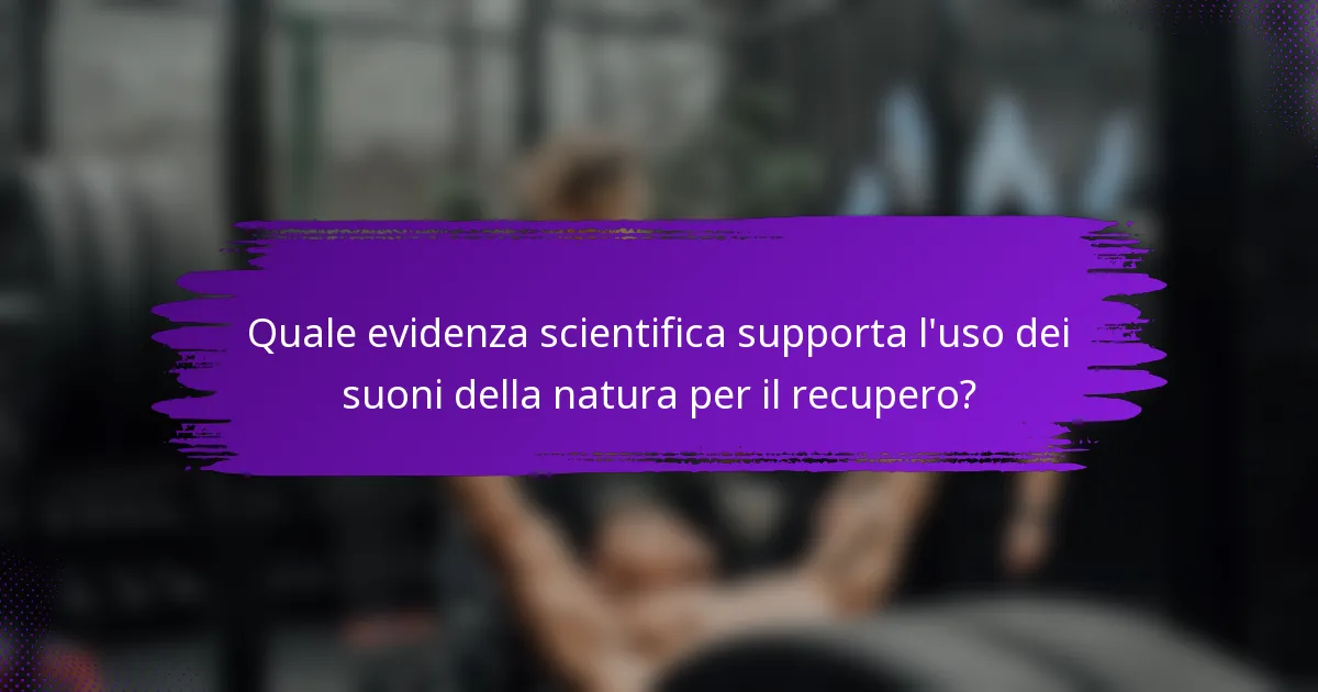 Quale evidenza scientifica supporta l'uso dei suoni della natura per il recupero?