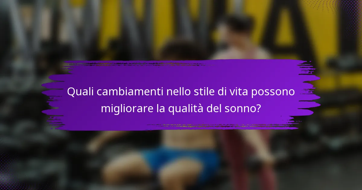 Quali cambiamenti nello stile di vita possono migliorare la qualità del sonno?