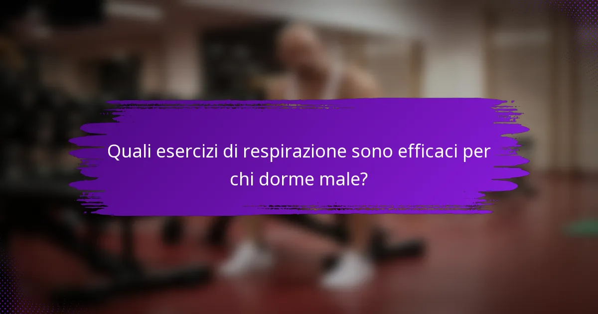 Quali esercizi di respirazione sono efficaci per chi dorme male?