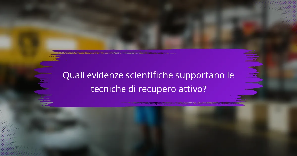 Quali evidenze scientifiche supportano le tecniche di recupero attivo?