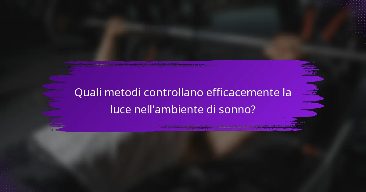 Quali metodi controllano efficacemente la luce nell'ambiente di sonno?