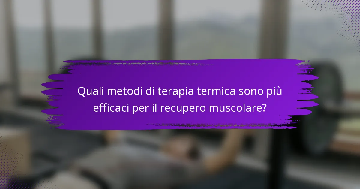 Quali metodi di terapia termica sono più efficaci per il recupero muscolare?