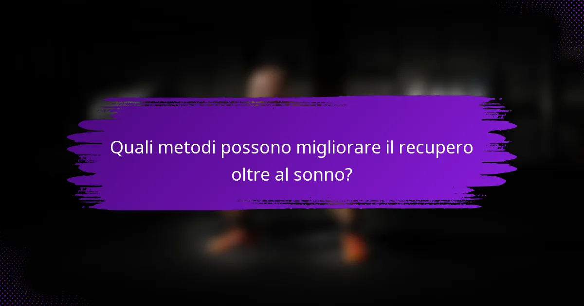 Quali metodi possono migliorare il recupero oltre al sonno?