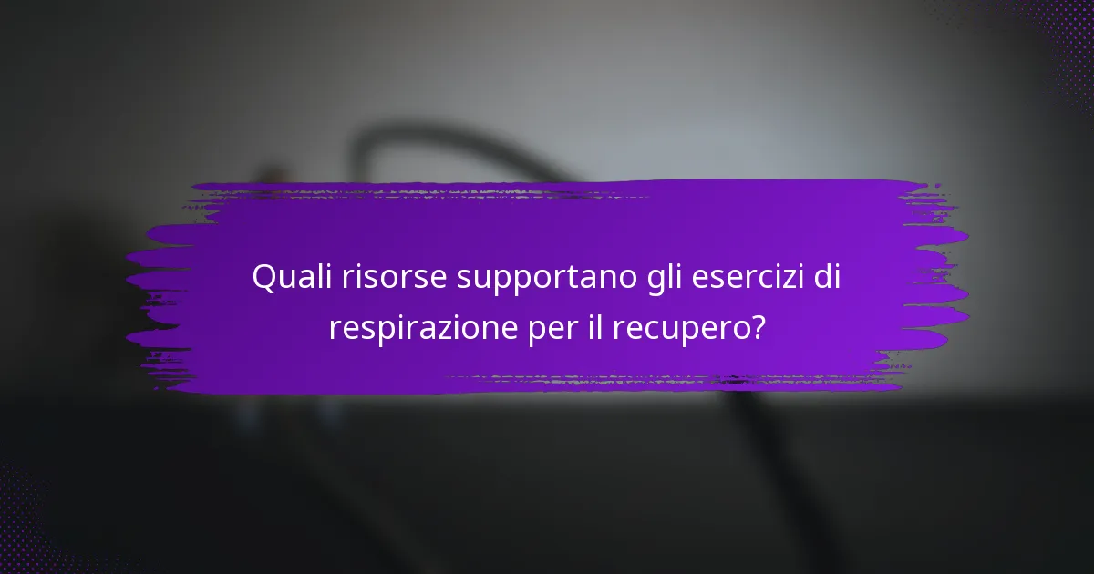 Quali risorse supportano gli esercizi di respirazione per il recupero?