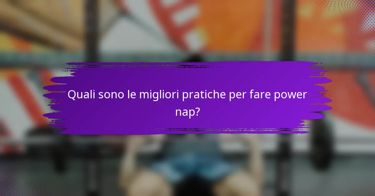 Quali sono le migliori pratiche per fare power nap?