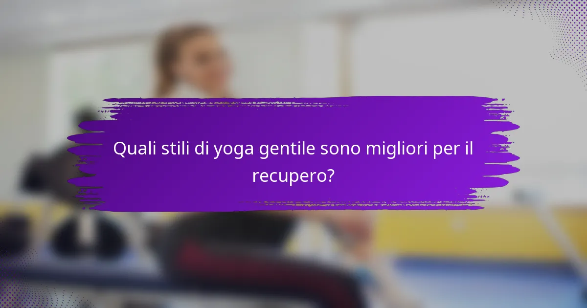 Quali stili di yoga gentile sono migliori per il recupero?
