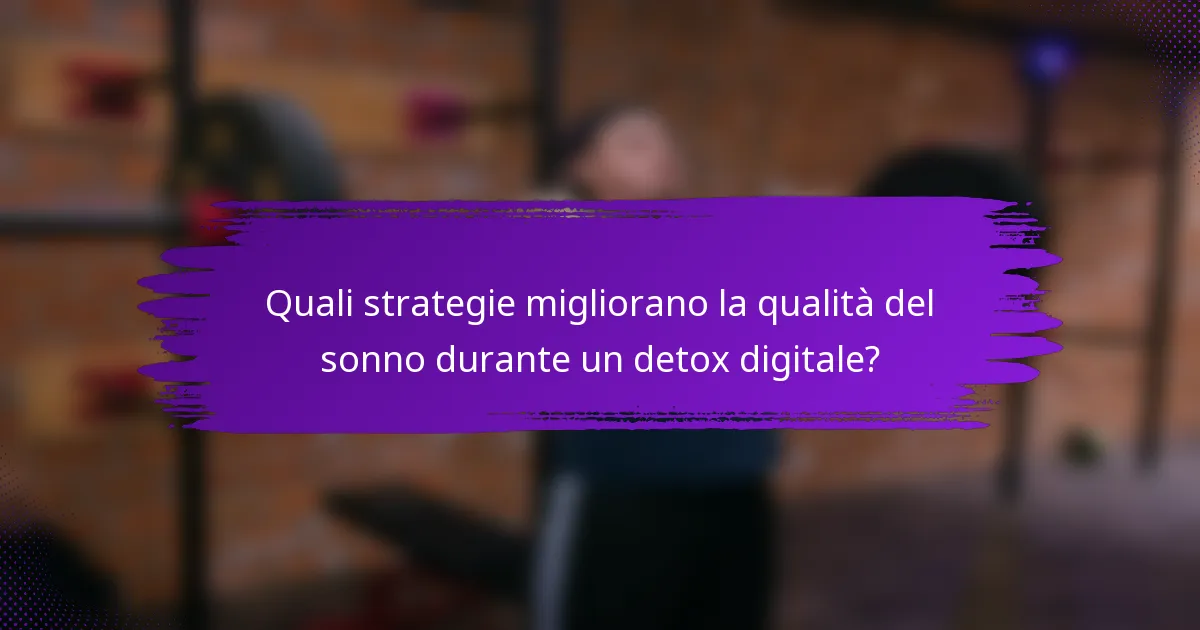 Quali strategie migliorano la qualità del sonno durante un detox digitale?