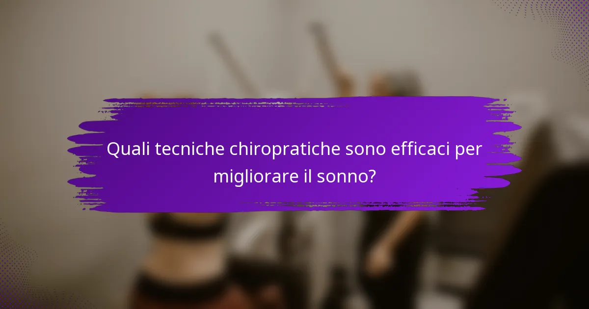 Quali tecniche chiropratiche sono efficaci per migliorare il sonno?