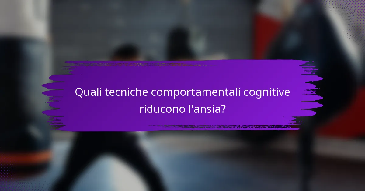Quali tecniche comportamentali cognitive riducono l'ansia?