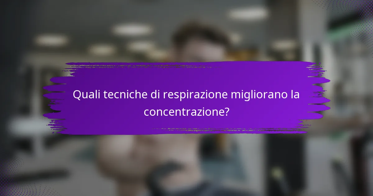 Quali tecniche di respirazione migliorano la concentrazione?