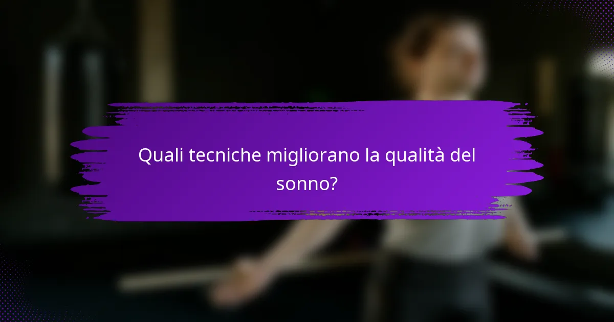 Quali tecniche migliorano la qualità del sonno?